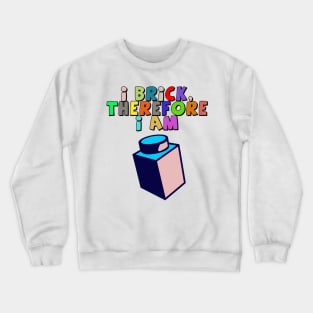 I Brick, Therefore I am Crewneck Sweatshirt